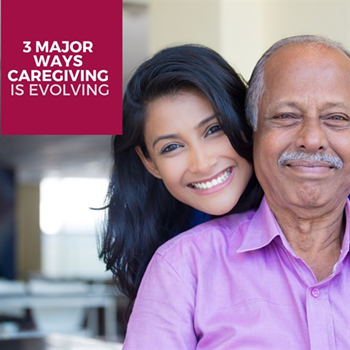 3 Major Ways Caregiving Is Evolving